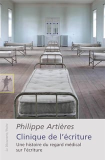 Clinique de l'écriture - une histoire du regard médical sur l'écriture