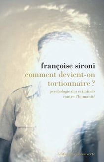 Comment devient-on tortionnaire ? psychologie des criminels contre l'humanité
