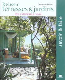 Reussir terrasses et jardins