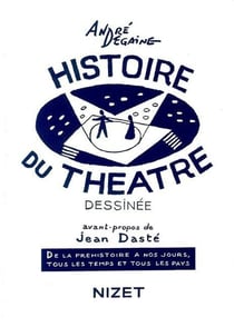 Histoire du theatre dessinée - de la préhistoire à nos jours, tous les temps et tous les pays