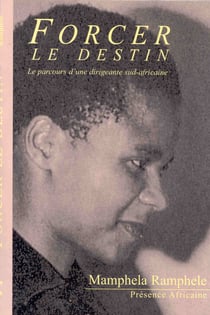 Forcer le destin - le parcours d'une dirigeante sud-africaine