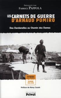 Les carnets de guerre d'Arnaud Pomiro - des Dardanelles au chemin des dames
