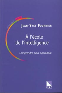 A l'ecole de l'intelligence : comprendre pour apprendre