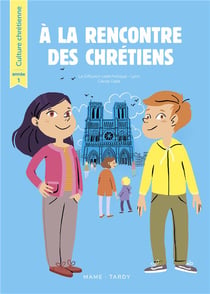 À la rencontre des chrétiens - culture chrétienne - année 1 - livre de l'enfant
