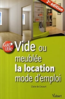 Vide ou meublée - la location - mode d'emploi (2e édition)