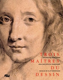 Trois maîtres du dessin - Philippe de Champaigne, Jean-Baptiste de Champaigne, Nicolas de Plattemontagne