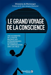 Le grand voyage de la conscience - une accidentée de la route raconte ses extraordinaires expériences de communication avec l'au-delà
