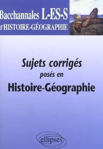 Bacchannales toutes sections - sujets corrigés posés en histoire-géographie