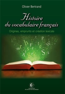 Histoire du vocabulaire français - origines, emprunts & création lexicale