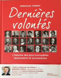 Dernières volontés - l'histoire des plus incroyables testaments et successions