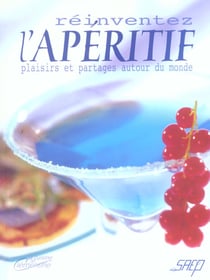 Reinventez l'aperitif : plaisirs et partages autour du monde