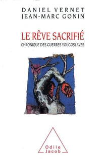 Le reve sacrifie - chronique des guerres yougoslaves
