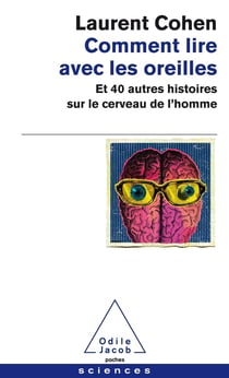 Comment lire avec les oreilles - et 40 autres histoires sur le cerveau de l'homme