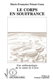 Le corps en souffrance - une anthropologie de la sante en corse