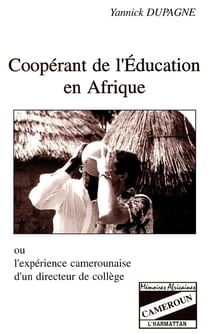 Coopérant de l'éducation en Afrique ou l'expérience camerounaise d'un directeur de collège