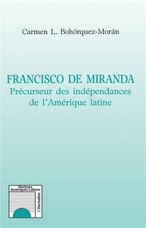Francisco de Miranda - précurseur des indépendances de l'Amérique latine