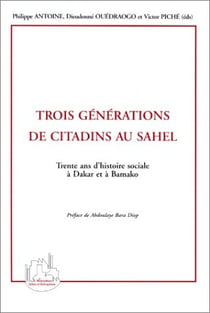 Trois générations de citadins au sahel - trente ans d'histoire sociale à dakar et à bamako
