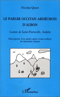 LE PARLER OCCITAN ARDECHOIS D'ALBON : Canton de Saint-Pierreville, Ardèche - Description d'un parler alpin vivaro-vellave du boutiérot moyen