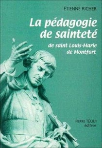 La pédagogie de sainteté : de saint Louis-Marie de Montfort
