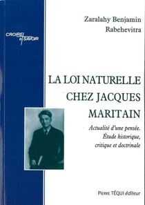 La loi naturelle chez Jacques Maritain - actualité dune pensée, étude historique, critique et doctrinale