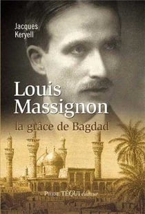 Louis Massignon - la grâce de Bagdad