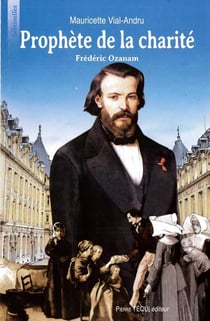 Prophète de la charité - Frédéric Ozanam