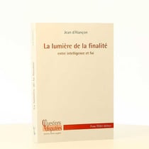 La lumière de la finalité - entre intelligence et foi