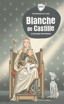 Blanche de Castille : Le long voyage d'une princesse