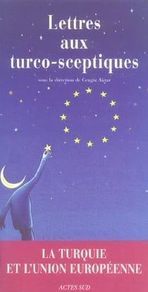 Lettres aux turco-sceptiques - la turquie et l'union europeenne