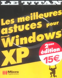 Les meilleures astuces pour windows xp (2e edition)