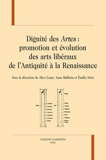Dignité des artes : promotion et évolution des arts libéraux de l'antiquité à la renaissance