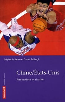 Chine / Etats-Unis - fascinations et rivalités