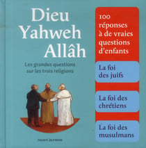Dieu yahweh allâh - les grandes questions sur les trois religions