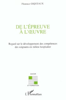 De l'epreuve a l' uvre - regard sur le developpement des competences des soignants en milieu hospita