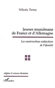 JEUNES MUSULMANS DE FRANCE ET D'ALLEMAGNE : Les constructions subjectives de l'identité