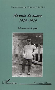 CARNETS DE GUERRE 1914-1919 : 52 mois sur le front