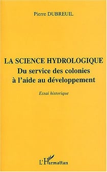 La science hydrologique - du service des colonies a l'aide au developpement - essai historique