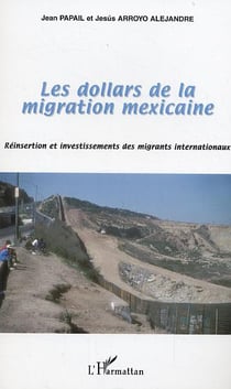 Les dollars de la migration mexicaine - reinsertion et investissements des migrants internationaux