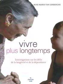 Vivre plus longtemps - interrogations sur les défis de la longévité et de la dépendance
