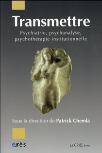 Transmettre - psychiatrie, psychanalyse, psychothérapie institutionnelle
