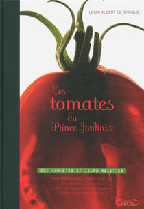 Les tomates du prince jardinier - 650 variétés et leurs recettes