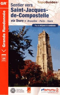 Sentier vers Saint-Jacques-de-Compostelle - Bruxelles - Paris - Tours - GR655