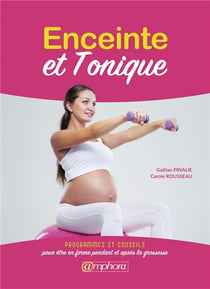 Enceinte et tonique - programmes et conseils pour être en forme avant et après la grossesse