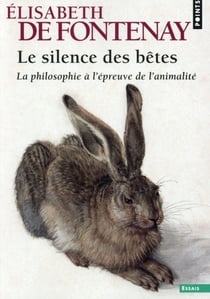 Le silence des bêtes - la philosophie à l'épreuve de l'animalité