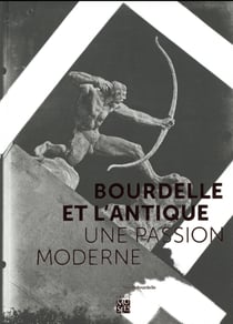 Bourdelle et l'antique, une passion moderne