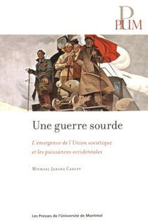 Une guerre sourde - l'emergence de l'union sovietique et les puissances occidentales