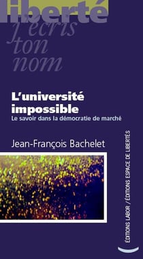 L'université impossible - le savoir dans la démocratie de marché