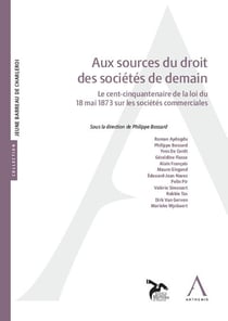 Aux sources du droit des sociétés de demain : Le cent-cinquantenaire de la loi du 18 mai 1873 sur les sociétés commerciales