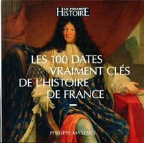Les 100 dates vraiment clés de l'Histoire de France