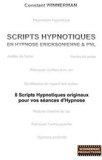 Scripts hypnotiques en hypnose ericksonienne & PNL - 8 scripts hypnotiques originaux pour vos séances d'hypnose